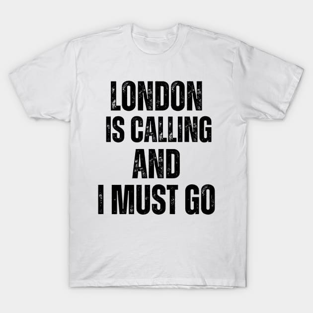 London is Calling and I Must Go T-Shirt by darafenara